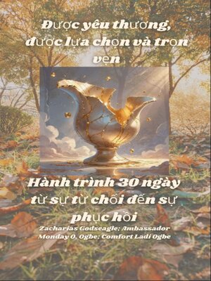 cover image of Được yêu thương, được lựa chọn và trọn vẹn--Hành trình 30 ngày từ sự từ chối đến sự phục hồi